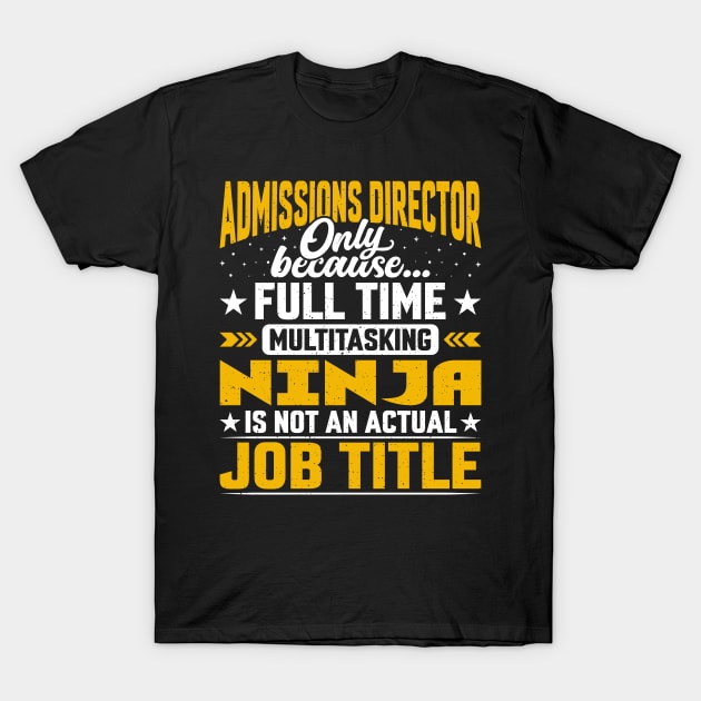 Admissions Director Job Title - Funny Admissions Manager T-Shirt by Pizzan